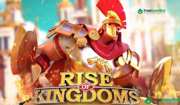 Khái quát về game Rise of Kingdoms